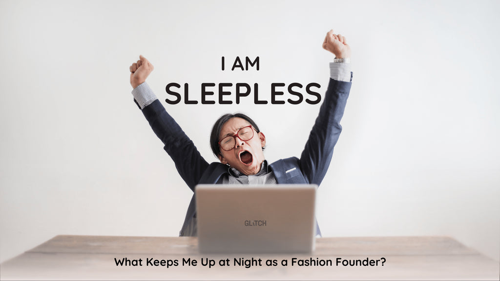 What Keeps Me Up at Night as a Fashion Founder - Glitch