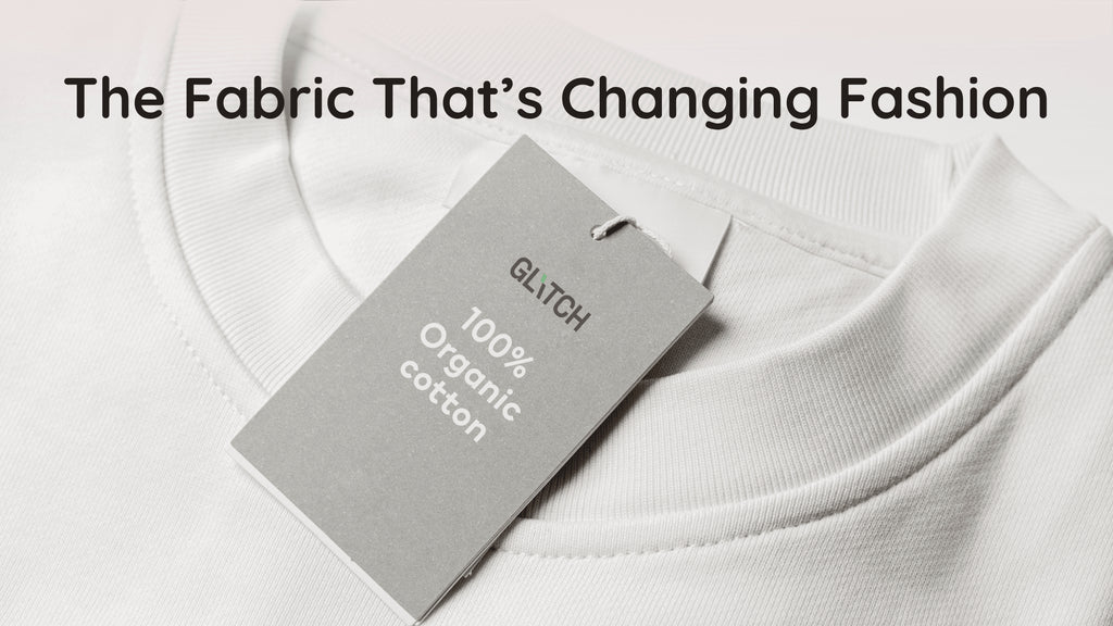 Organic Cotton – The Fabric That’s Changing Fashion and the Planet - Glitch